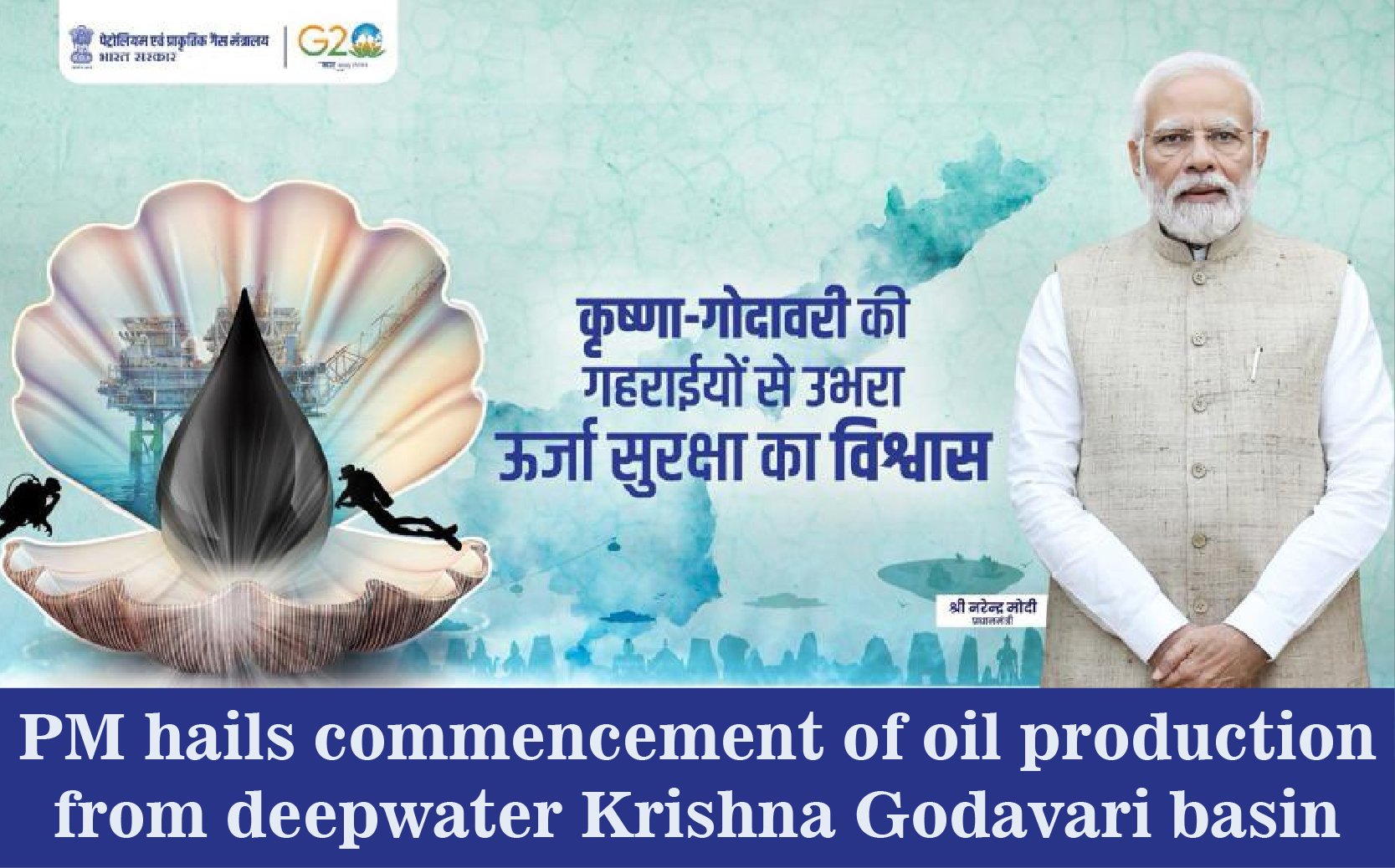 Pm Hails Commencement Of Oil Production From Deepwater Krishna Godavari