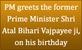 PM Greets The Former Prime Minister Shri Atal Bihari Vajpayee Ji, On ...