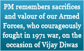 PM remembers sacrifices and valour of our Armed Forces, who courageously fought in 1971 war, on the occasion of Vijay Diwas