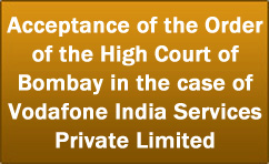 Acceptance of the Order of the High Court of Bombay in the case of Vodafone India Services Private Limited