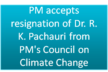 PM accepts resignation of Dr. R. K. Pachauri from PM’s Council on Climate Change