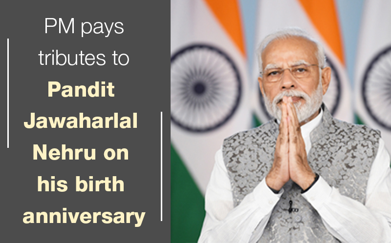 PM Pays Tributes To Pandit Jawaharlal Nehru On His Birth Anniversary ...