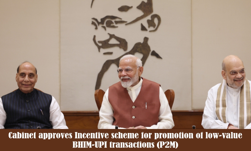 Cabinet approves Incentive scheme for promotion of low-value BHIM-UPI transactions (P2M)