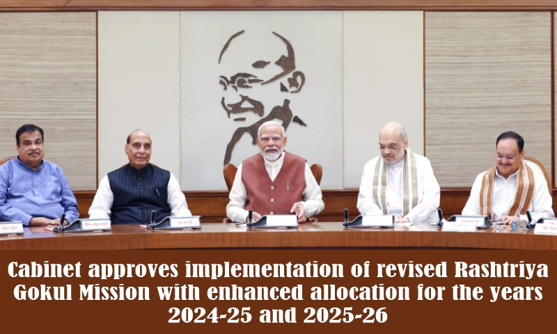 Cabinet approves implementation of revised Rashtriya Gokul Mission with enhanced allocation for the years 2024-25 and 2025-26