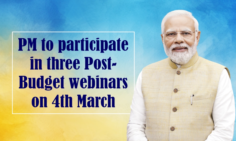 PM to participate in three Post- Budget webinars on 4th March